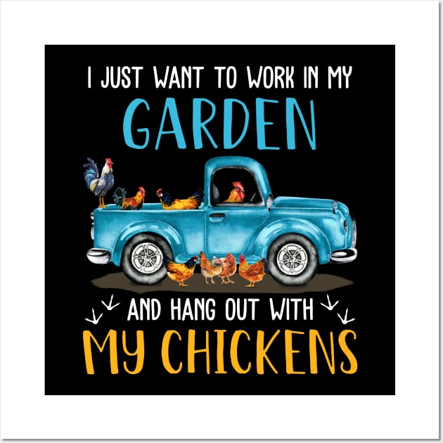 I Just Want To Work In My Garden And Hang Out With My Chickens Wall Art by neonatalnurse